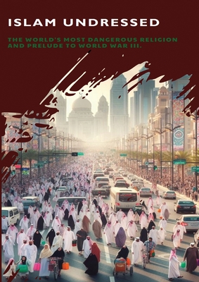 Coperta cărții 'Islam Undressed: The World's Most Dangerous Religion and Prelude to World War III - Vernon Richards'