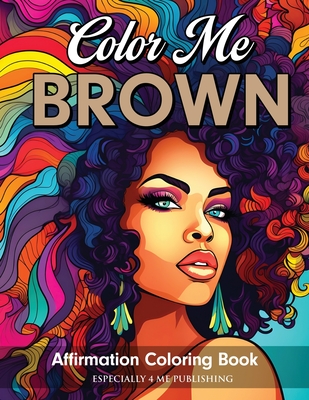 Color Me Brown: Affirmation Coloring Book - Angelise M. Rouse