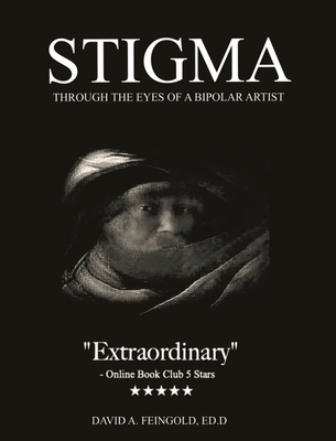 Stigma - Through the Eyes of a Bipolar Artist - David A. Alan Feingold
