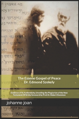 The Essene Gospel of Peace by Edmond Szekely: Evidence of Its Authenticity, Unveiling the Plagiarism of the New Testament. With the foreword by Dr. Pr - Edmond Szekelx