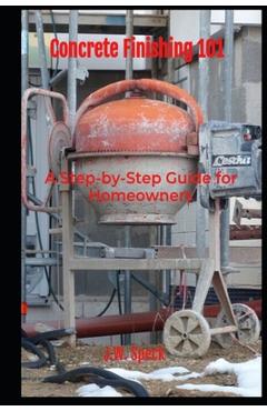 Poza produsului Concrete Finishing 101: A Step-by-Step Guide for Homeowners - J. W. Speck