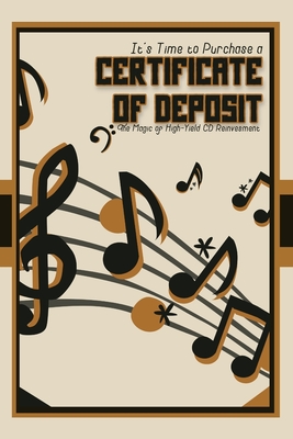 It's Time to Purchase a Certificate of Deposit: The Magic of High-Yield CD Reinvestment - Joshua King