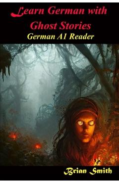 Coperta cărții 'Learn German With Ghost Stories: German A1 Reader - Brian Smith'