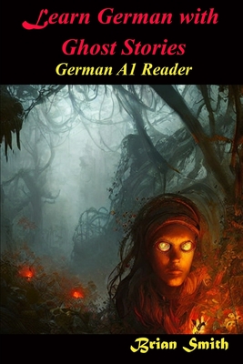 Coperta cărții 'Learn German With Ghost Stories: German A1 Reader - Brian Smith'