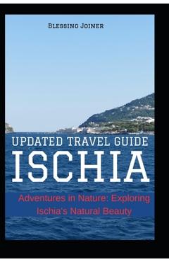 Coperta cărții 'Ischia: UPDATED TRAVEL GUIDE: Adventures in Nature: Exploring Ischia's Natural Beauty - Blessing Joiner'