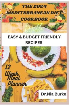 Coperta cărții 'The 2024 Mediterranean Diet Cookbook: With Easy and Budget Friendly Recipes - Nia Burke'