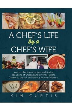 Coperta cărții 'A Chef's Life by a Chef's Wife: A rich collection of recipes and stories about one of Chicagoland's Premier Chefs.'