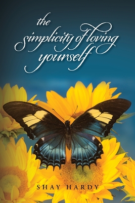 The Simplicity of Loving Yourself: While Making your Mark on History - Shay Hardy