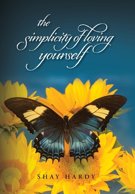 The Simplicity of Loving Yourself: While Making your Mark on History - Shay Hardy