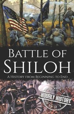 Coperta cărții 'Battle of Shiloh: A History from Beginning to End - Hourly History'