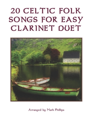 Coperta cărții '20 Celtic Folk Songs for Easy Clarinet Duet - Mark Phillips'