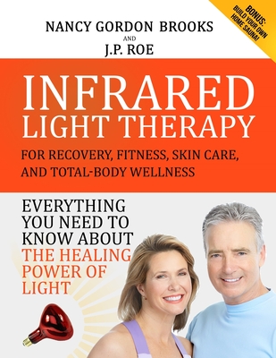 Coperta cărții 'Infrared Light Therapy: For Recovery, Fitness, Skin Care and Total-Body Wellness - J. P. Roe'
