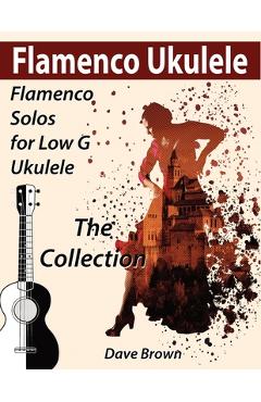 Coperta cărții 'Flamenco Ukulele: The Collection - Dave Brown'