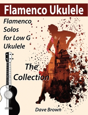 Flamenco Ukulele: The Collection - Dave Brown