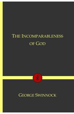 Coperta cărții 'The Incomparableness of God: In His Being, Attributes, Works, and Word - George Swinnock'