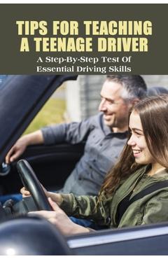 Poza produsului Tips For Teaching A Teenage Driver: A Step-By-Step Test Of Essential Driving Skills: Learn To Drive Manual Car - Luigi Grosh