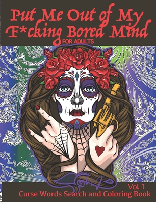 Put Me Out of My F*ucking Bored Mind for Adults Curse Words Search and Coloring Book Vol.1: Adult curse word search and curse embedded colouring Activ - Fun Learning Design