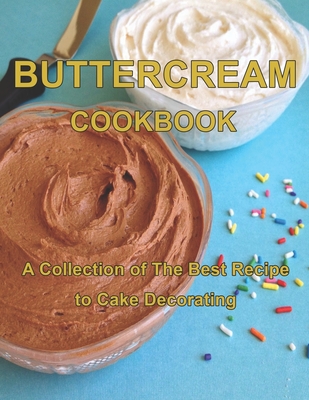 ButterCream Cookbook: A Collection of The Best Recipes to Cake Decorating - Vicki L. West