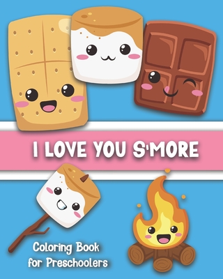I Love You S'More Coloring Book for Preschoolers: Cute S'more-Themed Images for Your Toddler To Color: Ages 1-5 - Maggie And Grace Creative
