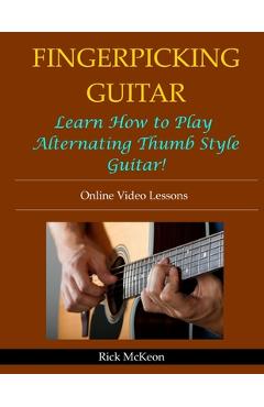 Coperta cărții 'Fingerpicking Guitar: Learn How to Play Alternating Thumb Style Guitar! - Rick Mckeon'