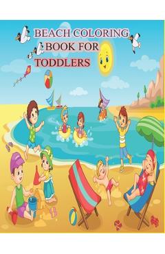 Coperta cărții 'Beach Coloring Book for Toddlers: A Kids Day at the Beach, Summer Vacation Beach Theme Coloring Book for Preschool &'