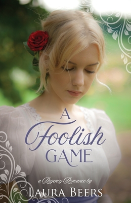 A Foolish Game: A Regency Romance - Laura Beers