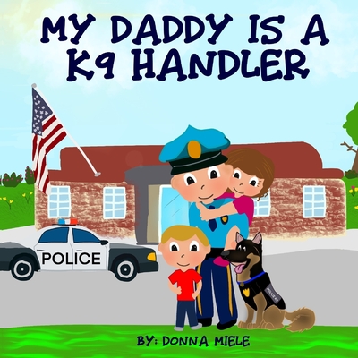 My Daddy is a K9 Handler - Donna Miele