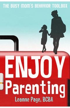 Coperta cărții 'Enjoy Parenting: The busy mom's behavior toolbox - Leanne Page'