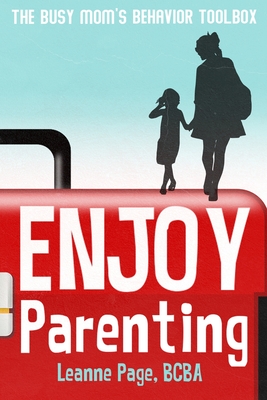 Enjoy Parenting: The busy mom's behavior toolbox - Leanne Page
