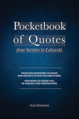 Pocketbook of Quotes: From Socrates to Lebowski - Sean Thompson