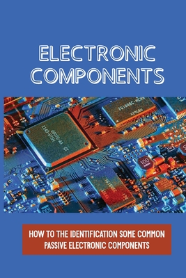 Electronic Components: How To The Identification Some Common Passive Electronic Components: Lcr Circuits - Jules Leri