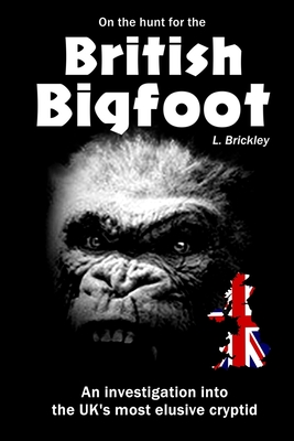Coperta cărții 'On the Hunt for the British Bigfoot: An investigation into the UK's most elusive cryptid - Lee Brickley'