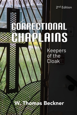 Correctional Chaplains: Keepers of the Cloak - W. Thomas Beckner
