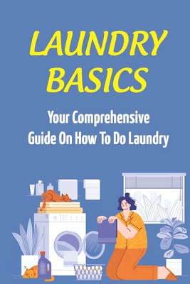 Laundry Basics: Your Comprehensive Guide On How To Do Laundry: When To Use Cold Water Wash Clothes - Kendra Barvick