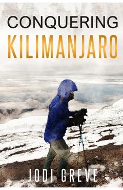 Coperta cărții 'Conquering Kilimanjaro - Jodi Greve'