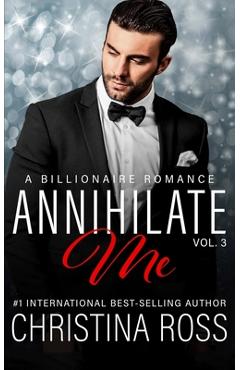 Coperta cărții 'Annihilate Me (Vol. 3): A Billionaire Romance Series - Christina Ross'