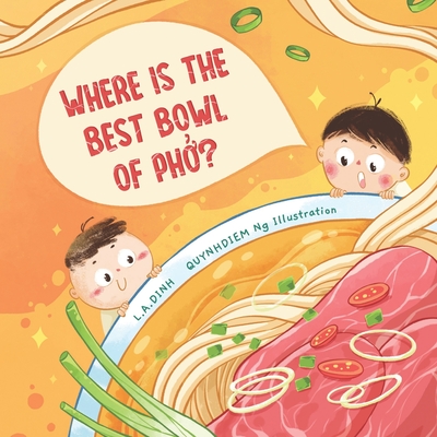 Where is the best bowl of Phở?: A story about Vietnam's famous Phở noodle soup - Quynhdiem Ng