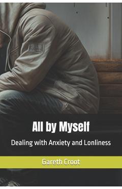 Coperta cărții 'All by Myself: Dealing with Anxiety and Lonliness - Gareth Croot'