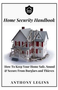 Coperta cărții 'Home Security Handbook: How To Keep Your Home Safe, Sound & Secure From Burglars and Thieves - Anthony Legins'