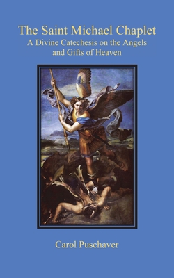 The Saint Michael Chaplet: A Divine Catechesis on the Angels and Gifts of Heaven - Carol Puschaver