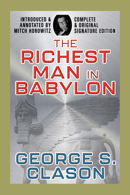 The Richest Man in Babylon: Complete and Original Signature Edition - George S. Clason