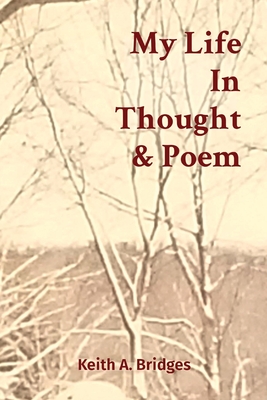 My Life In Thought & Poem - Keith A. Bridges