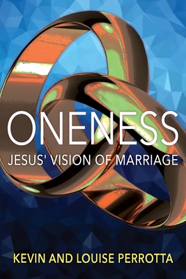 Oneness: Jesus' Vision of Marriage - Kevin Perrotta