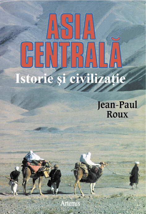 Asia Centrala, Istorie Si Civilizatie - Jean-Paul Roux