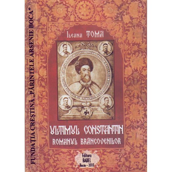 Ultimul Constantin. Romanul Brancovenilor - Ileana Toma