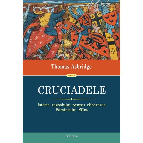 Cruciadele. Istoria razboiului pentru eliberarea Pamintului Sfint - Thomas Asbridge