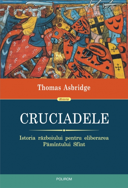 Coperta cărții 'Cruciadele. Istoria razboiului pentru eliberarea Pamintului Sfint - Thomas Asbridge'