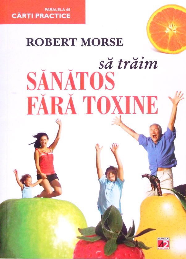 Sa traim sanatos fara toxine ed.4 - Robert Morse
