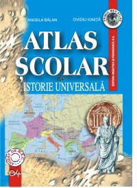 Atlas Scolar De Istorie Universala - Angela Balan, Ovidiu Ionita