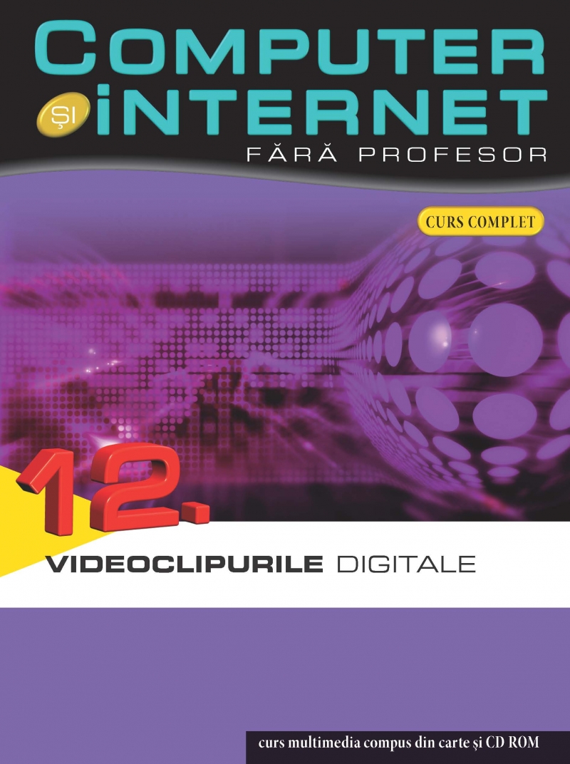 Computer si Internet  fara profesor vol. 12. Videoclipurile Digitale